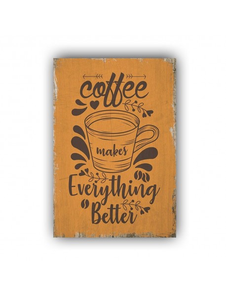 COFFEE MAKES EVERYTHING BETTER AHŞAP POSTER 20x30cm  - 50