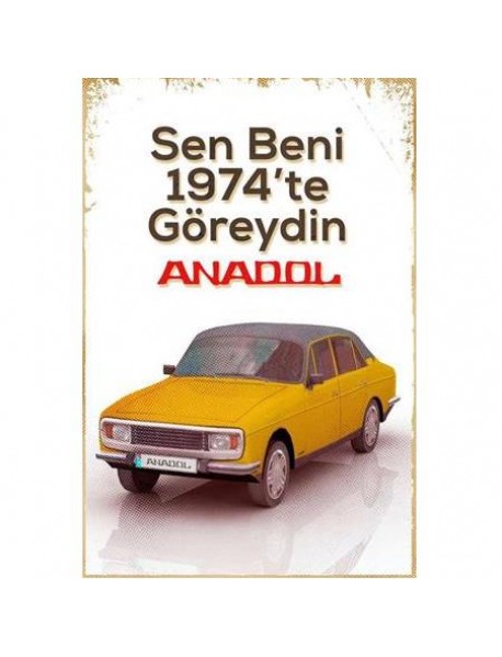 SEN BENİ 1974'TE GÖREYDİN ANADOL SARI ARABA AHŞAP POSTER 20x30cm  - 61