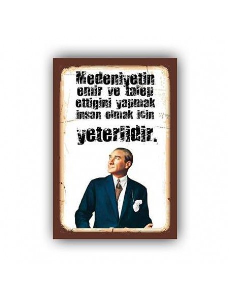 MUSTAFA KEMAL ATATÜRK  MEDENİYETİN EMİR VE TALEP ETTİĞİNİ YAPMAK İNSAN OLMAK İÇİN YETERLİDİR AHŞAP POSTER 20x30cm  - 10