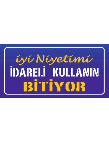 İYİ NİYETİMİ İDARELİ KULLANIN BİTİYOR AHŞAP PLAKA POSTER - 20