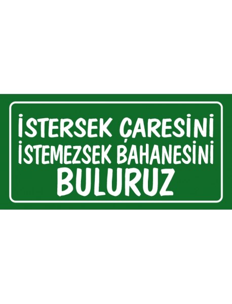 İSTERSEK ÇARESİNİ İSTEMEZSEK BAHENESİNİ BULURUZ AHŞAP PLAKA POSTER - 31