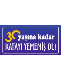 30 YAŞINA KADAR KAFAYI YEMEMİŞ OL AHŞAP PLAKA POSTER - 32