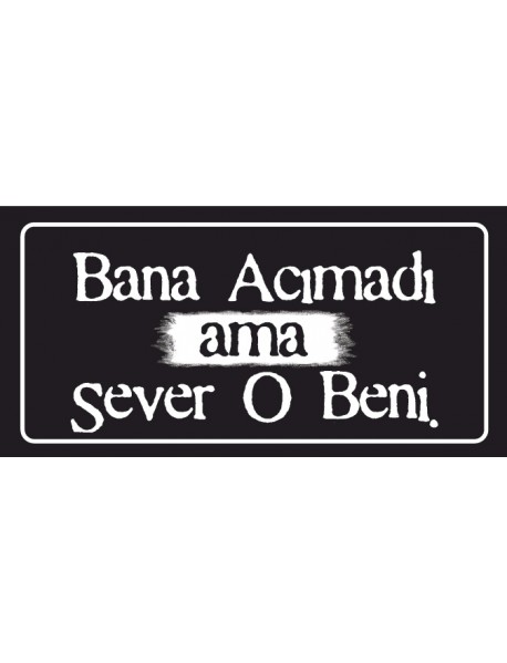 BANA ACIMADI AMA SEVER O BENİ AHŞAP PLAKA POSTER - 36