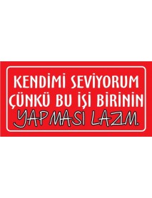 KENDİMİ SEVİYORUM ÇÜNKÜ BU İŞİ BİRİNİN YAPMASI LAZIMAHŞAP PLAKA POSTER - 37