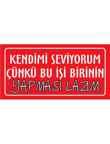 KENDİMİ SEVİYORUM ÇÜNKÜ BU İŞİ BİRİNİN YAPMASI LAZIMAHŞAP PLAKA POSTER - 37