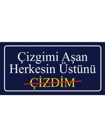 ÇİZGİMİ AŞAN HERKESİN ÜSTÜNÜ ÇİZDİM AHŞAP PLAKA POSTER - 41