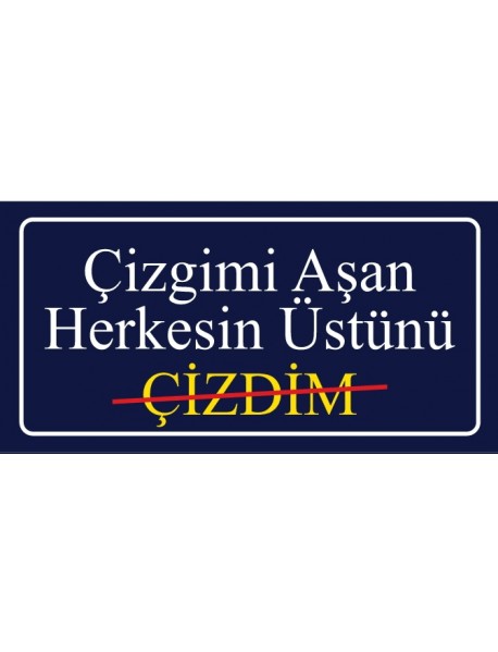 ÇİZGİMİ AŞAN HERKESİN ÜSTÜNÜ ÇİZDİM AHŞAP PLAKA POSTER - 41