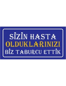 SİZİN HASTA OLDUKLARINIZI BİZ TUBURCU ETTİK AHŞAP PLAKA POSTER - 43