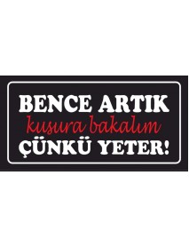 BENCE ARTIK KUSURA BAKALIM ÇÜNKÜ YETER! AHŞAP PLAKA POSTER - 46