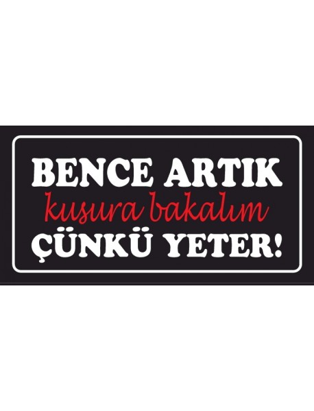 BENCE ARTIK KUSURA BAKALIM ÇÜNKÜ YETER! AHŞAP PLAKA POSTER - 46