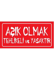 AŞIK OLMAK TEHLİKELİ VE YASAKTIR AHŞAP PLAKA POSTER - 47