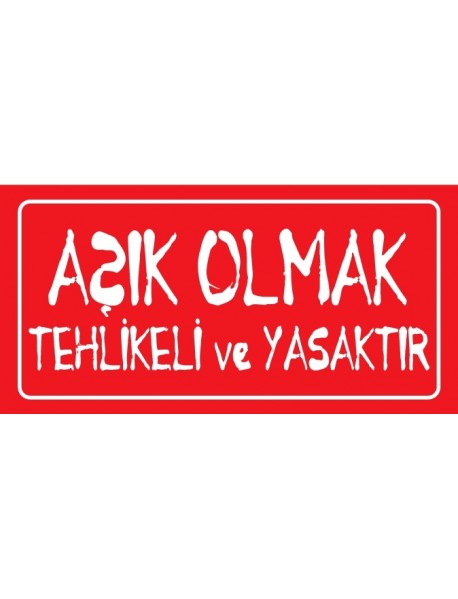 AŞIK OLMAK TEHLİKELİ VE YASAKTIR AHŞAP PLAKA POSTER - 47