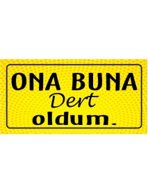 ONA BUNA DERT OLDUM AHŞAP PLAKA POSTER - 48