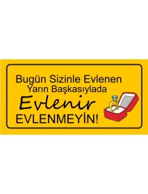 BUGÜN SİZİNLE EVLENEN YARIN BAŞKASIYLADA EVLENİR EVLENMEYİN! AHŞAP PLAKA POSTER - 54