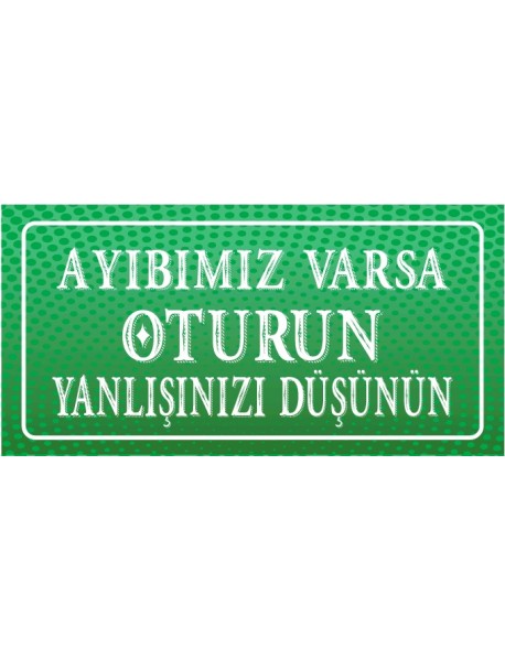 AYIBIMIZ VARSA OTURUN YANLIŞINIZI DÜŞÜNÜN AHŞAP PLAKA POSTER - 55