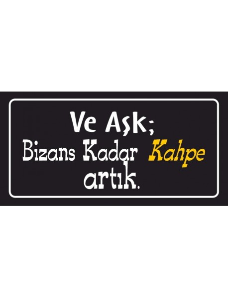 VE AŞK; BİZANS KADAR KAHPE ARTIK AHŞAP PLAKA POSTER - 57