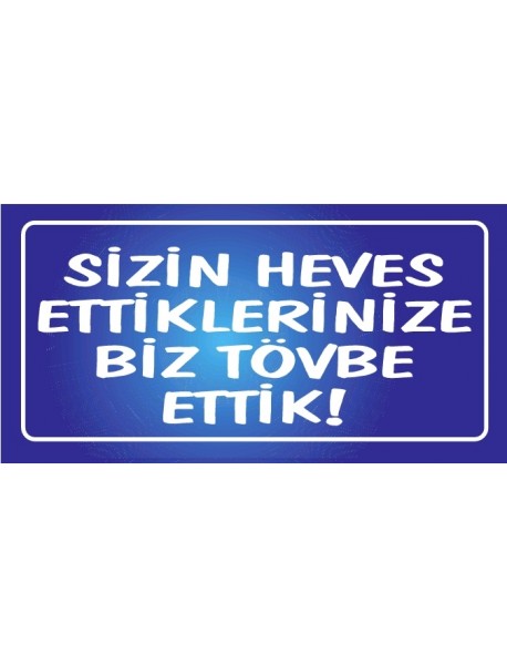 SİZİN HEVES ETTİKLERİNİZE BİZ TÖVBE ETTİK! AHŞAP PLAKA POSTER - 61