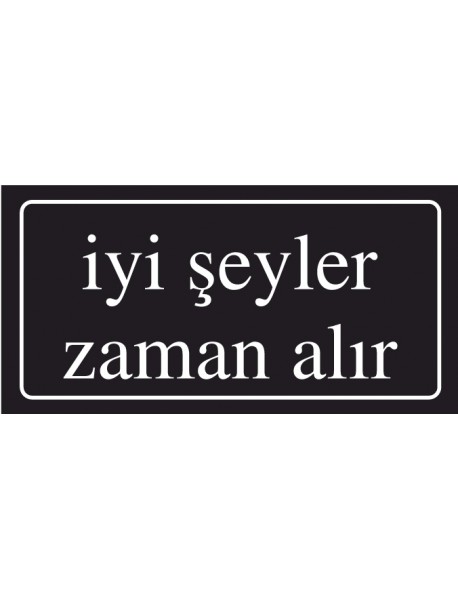 İYİ ŞEYLER ZAMAN ALIR AHŞAP PLAKA POSTER - 64