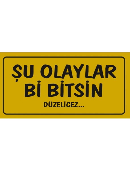 ŞU OLAYLAR Bİ BİTSİN AHŞAP PLAKA POSTER - 84