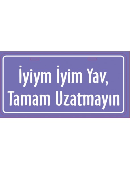 İYİYİM YAV UZATMAYIN AHŞAP PLAKA POSTER - 09