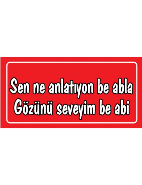 SEN NE ANLATIYON BE ABLA AHŞAP PLAKA POSTER - 18