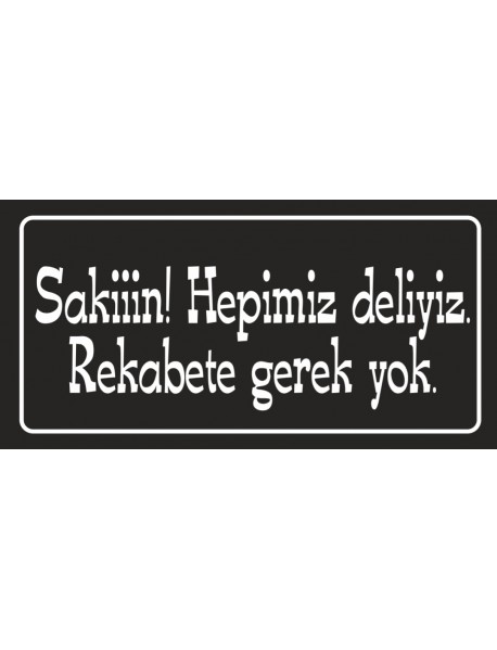 SAKİN HEPİMİZ DELİYİZ AHŞAP PLAKA POSTER - 26