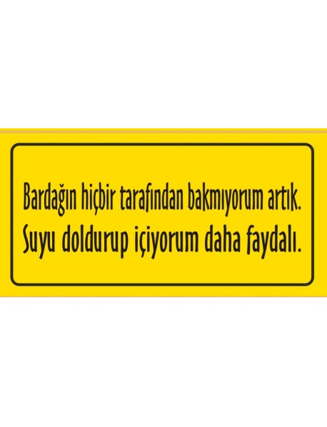 BARDAĞIN HİÇBİR TARAFINA BAKMIYORUM AHŞAP PLAKA POSTER - 30