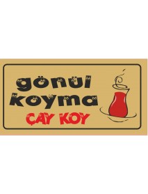 GÖNÜL KOYMA ÇAY KOY AHŞAP PLAKA POSTER - 46