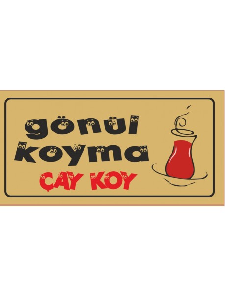 GÖNÜL KOYMA ÇAY KOY AHŞAP PLAKA POSTER - 46