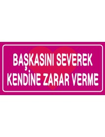 BAŞKASINI SEVEREK KENDİNE ZARAR VERME AHŞAP PLAKA POSTER - 70