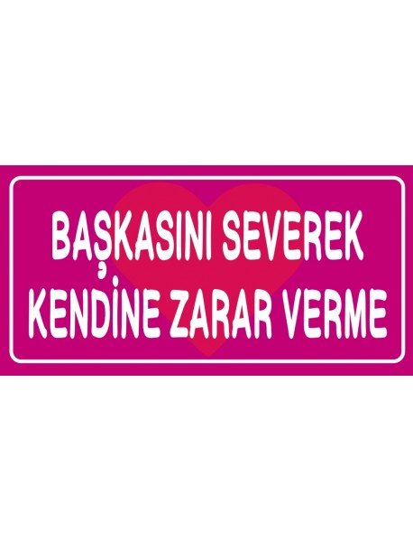 BAŞKASINI SEVEREK KENDİNE ZARAR VERME AHŞAP PLAKA POSTER - 70