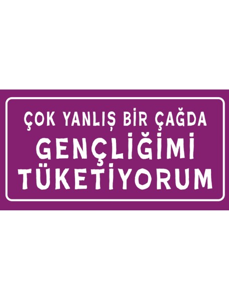 GENÇLİĞİMİ TÜKETİYORUM AHŞAP PLAKA POSTER - 74