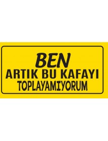 BEN ARTIK BU KAFAYI TOPLAYAMIYORUM AHŞAP PLAKA POSTER - 88