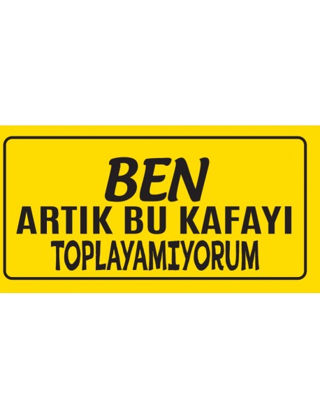 BEN ARTIK BU KAFAYI TOPLAYAMIYORUM AHŞAP PLAKA POSTER - 88