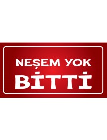 NEŞEM BİTTİ YOK AHŞAP PLAKA POSTER - 00