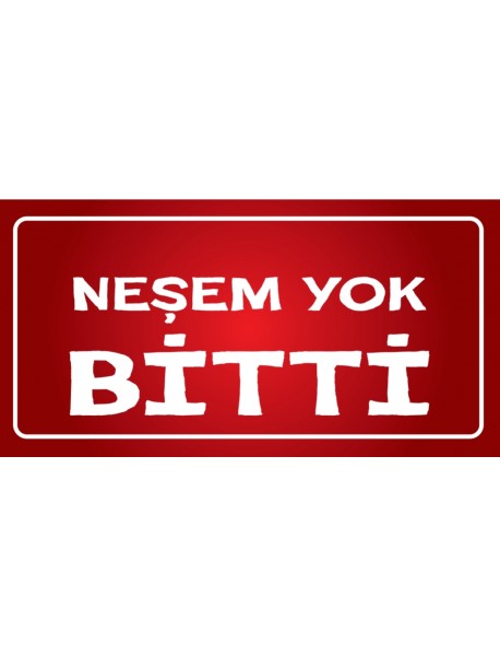 NEŞEM BİTTİ YOK AHŞAP PLAKA POSTER - 00