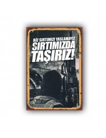 BİZ SIRTIMIZI YASLAMAYIZ SIRTIMIZDA TAŞIRIZ! AHŞAP POSTER 20x30cm  - 14