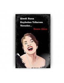 SEZEN AKSU ŞİMDİ BANA KAYBOLAN YILLARIMI VERSELER AHŞAP POSTER 20x30cm  - 69