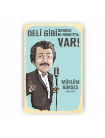 DELİ GİBİ SEVMEK RUHUMUZDA VAR ! MÜSLÜM GÜRSES AHŞAP POSTER 20x30cm  - 86