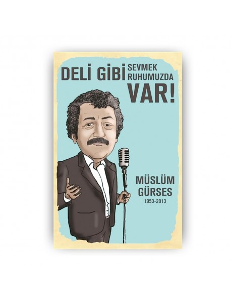 DELİ GİBİ SEVMEK RUHUMUZDA VAR ! MÜSLÜM GÜRSES AHŞAP POSTER 20x30cm  - 86