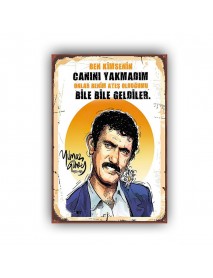 YILMAZ GÜNEY  BEN KİMSENİN CANINI YAKMADIM ONLAR BENİM ATEŞ OLDUĞUNU BİLE BİLE GİDERLER AHŞAP POSTER 20x30cm  - 49