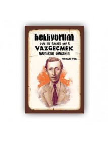 VAZGEÇMEK MÜMKÜN OLMASIN AHŞAP POSTER 20x30cm  - 52