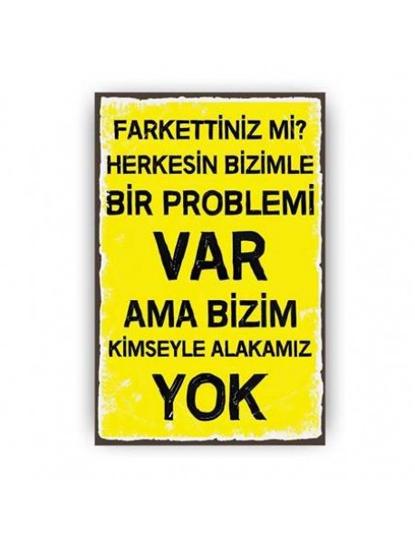 BİR PROBLEMİ VAR AHŞAP POSTER 20x30cm  - 83