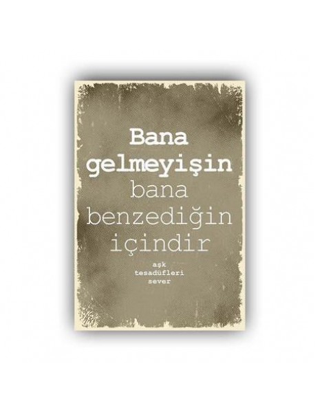 BANA GELMEYİŞİN AHŞAP POSTER 20x30cm  - 64