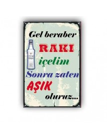 GEL BERABER RAKI İÇELİM SONRA AŞIK OLURUZ AHŞAP POSTER 20x30cm  - 09