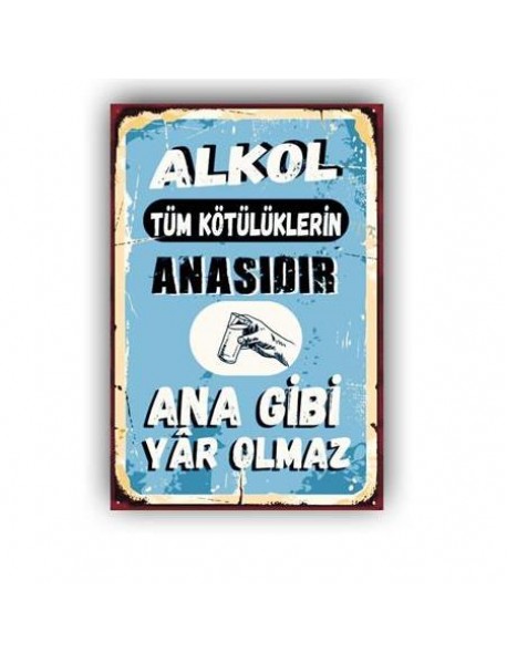 ALKOL KÖTÜLÜKLERİN ANASIDRI ANA GİBİ YAR OLMAZ AHŞAP POSTER 20x30cm  - 10