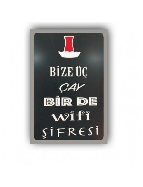 BİZE ÜÇ ÇAY BİR DE WİFİ ŞİFRESİ AHŞAP POSTER 20x30cm  - 34