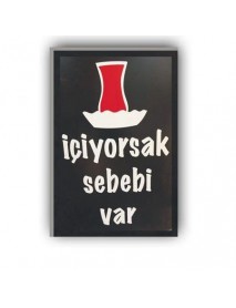 İÇİYORSAK ÇAYI SEBEBİ VAR AHŞAP POSTER 20x30cm  - 35