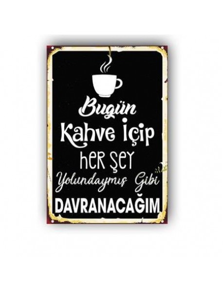 KAHVE İÇİP HER ŞEY YOLUNDAYMIŞ GİBİ DAVRANACAĞIM AHŞAP POSTER 20x30cm  - 44