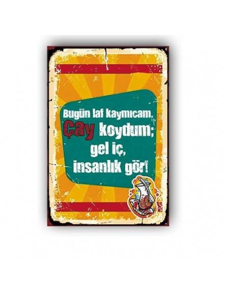 BUGÜN LAF KAYMICAM ÇAY KOYDUM, GEL İÇ, İNSANLIK GÖR ! AHŞAP POSTER 20x30cm  - 45